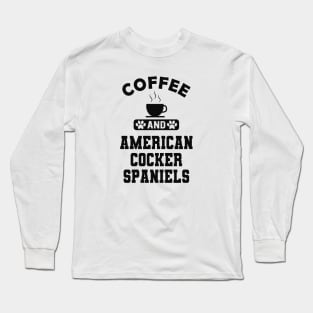 American Cocker Spaniel - Coffee and american cocker spaniels Long Sleeve T-Shirt